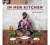 In Her Kitchen: Stories and Recipes from Grandmas Around the World: A Cookbook b
