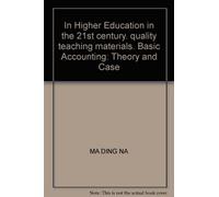 In Higher Education in the 21st century. quality teaching materials. Basic Accounting: Theory and Case(Chinese Edition)