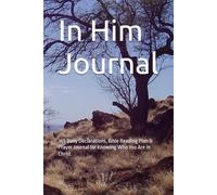 In Him: 365 Daily Declarations, Bible Reading Plan & Prayer Journal for Knowing Who You Are in Christ