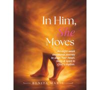 In Him, She Moves: An eight-week devotional journey to align “her" heart, body & spirit to God’s rhythm.