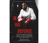 In His Defense: Why Relationship Problems Aren’t Always the Man’s Fault - A Call to Restore Emotional Balance Between Men and Women