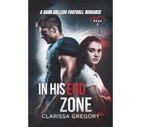 In His End Zone: A Dark College Football Romance (Book 2) (Love In The End Zone)