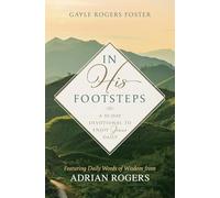 In His Footsteps: A 90-Day Devotional to Enjoy Jesus Daily (Featuring Daily Words of Wisdom from Adrian Rogers)