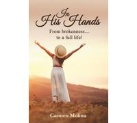 In His Hands: From brokenness to a full life!
