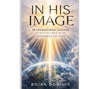 IN HIS IMAGE: 50 Foundational Lessons to Help You Walk in the Holiness of God