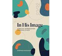 In His Image: A Biblical Introduction to Social Ethics