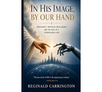 In His Image, By Our Hand: A Christian Theology of Artificial Intelligence - Faith, the Image of God, and Human Dignity in the Age of AI