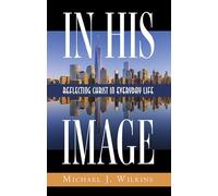 In His Image: Reflecting Christ in Everyday Life