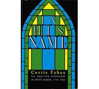 In His Name : The Anglican Experience in Upper Canada, 1791-1854