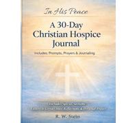 In His Peace: A 30-Day Christian Hospice Journal: Prompts, Prayers & Reflections