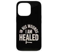 In His Wounds I am Healed Christian Faith Healing Case for iPhone 13 Pro