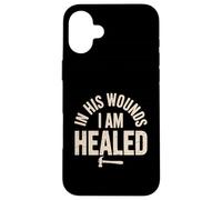 In His Wounds I am Healed Christian Faith Healing Case for iPhone 16 Plus