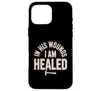 In His Wounds I am Healed Christian Faith Healing Case for iPhone 16 Pro Max