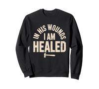 In His Wounds I am Healed Christian Faith Healing Sweatshirt