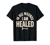 in His Wounds I am Healed Christian Faith Healing T-Shirt