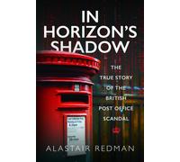 In Horizon's Shadow : The True Story of the British Post Office Scandal