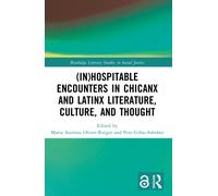 (In)Hospitable Encounters in Chicanx and Latinx Literature, Culture, and Thought
