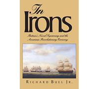 In Irons: Britains Naval Supremacy And The American Revolutionary Economy