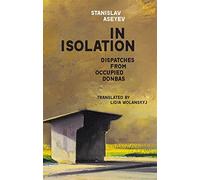 In Isolation: Dispatches from Occupied Donbas (Harvard Library of Ukrainian Literature)