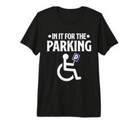 in It for The Parking Funny Wheelchair Disability Handicap Premium T-Shirt
