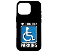In It For The Parking Funny Wheelchair Handicap Disability Case for iPhone 16 Pro