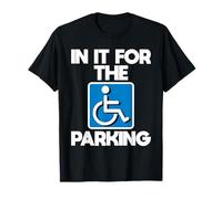 In It For The Parking - Wheelchair Handicap Disability T-Shirt