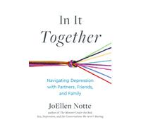 In It Together : Navigating Depression with Partners, Friends, and Family