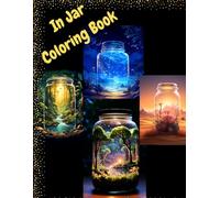 In Jar Coloring Book: 40 plus amazing natures captured in a jar for coloring. Great for relaxing and open up the mind. Ages (8 and up)