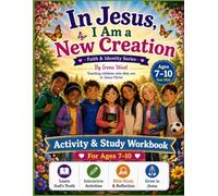 IN JESUS, I AM A NEW CREATION ACTIVITY AND STUDY WORKBOOK.: 7-10 Years