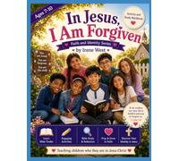 IN JESUS, I AM FORGIVEN ACTIVITY AND STUDY WORKBOOK: 7-10 years