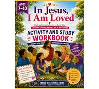 IN JESUS, I AM LOVED ACTIVITY AND STUDY WORKBOOK: 7-10 YEARS