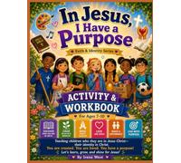 IN JESUS I HAVE A PURPOSE ACTIVITY AND WORKBOOK: 7-10 Years