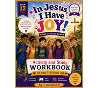 IN JESUS, I HAVE JOY ACTIVITY AND STUDY WORKBOOK.: 7-10 YEARS