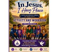 IN JESUS I HAVE PEACE ACTIVITY AND STUDY WORKBOOK: 7-10 YEARS