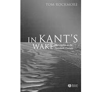 In Kant's Wake: Philosophy in the Twentieth Century