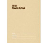 In-Lab Research Notebook: Laboratory Experiment Notebook for Researchers, PhD Students, Scientists & STEM Professionals