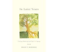 In Later Years: Finding Meaning and Spirit in Aging
