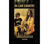 In-Law Country: How Emmylou Harris, Rosanne Cash, and Their Circle Fashioned a New Kind of Country Music, 1968-1985 (Distributed for the Country Music Foundation Press)