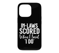 In Laws scored when i said i do Daughter in Law Case for iPhone 13 Pro