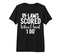 in Laws Scored When i Said i do Daughter in Law Premium T-Shirt