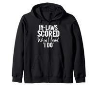In Laws scored when i said i do Daughter in Law Zip Hoodie