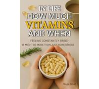 In Life How Much Vitamins and When: Pregnancy and Vitamin Needs, Nutrition for Female Health and Vitamin Deficiency Symptoms in Women’s Vitamin Guide ... to Timely Nutrition and Lasting Wellness