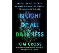 In Light of All Darkness: Inside the Polly Klaas Kidnapping and the Search for America's Child