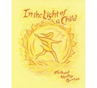 In Light of the Child: A Journey Through the 52 Weeks of the Year in Both Hemispheres for Children and for the Child in Each Human Being (New edition)