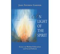 In Light of the Spirit : Essays on Waldorf Education and Societal Reform