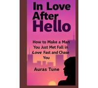 In Love After Hello: How to Make a Man You Just Met Fall in Love Fast and Chase You (Best Dating Books)