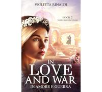 In Love and War - In Amore e Guerra: Book 2: The Florentine Years: Love and War / A Historical WW2 Romance Filled with Betrayal, Secrets, Forbidden Love and Second Chances