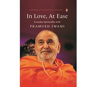 In Love, At Ease: Everyday Spirituality with Pramukh Swami