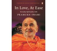 In Love, At Ease: Everyday Spirituality with Pramukh Swami