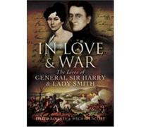 In Love & War: The Lives of General Harry & Lady Smith